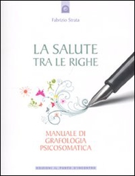 La salute tra le righe. Manuale di grafologia psicosomatica - Librerie.coop La salute tra le righe. Manuale di grafologia psicosomatica - Librerie.coop