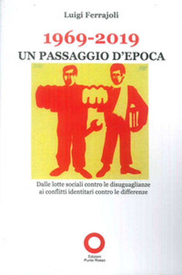 1969-2019. Un passaggio d'epoca. Dalle lotte sociali contro le disugualianze ai conflitti identitari contro le differenze - Librerie.coop 1969-2019. Un passaggio d'epoca. Dalle lotte sociali contro le disugualianze ai conflitti identitari contro le differenze - Librerie.coop