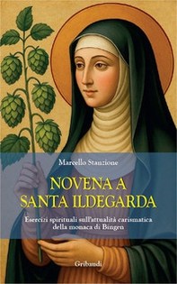 Novena a santa Ildegarda. Esercizi spirituali sull'attualità carismatica della monaca di Bingen - Librerie.coop