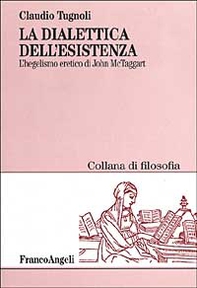 La dialettica dell'esistenza. L'hegelismo eretico di John McTaggart - Librerie.coop