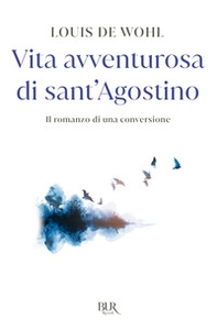 Vita avventurosa di sant'Agostino. Il romanzo di una conversione - Librerie.coop