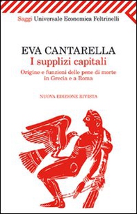 I supplizi capitali. Origine e funzioni delle pene di morte in Grecia e a Roma - Librerie.coop
