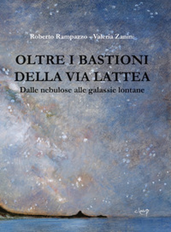 Oltre i bastioni della via Lattea. Dalle nebulose alle galassie lontane - Librerie.coop Oltre i bastioni della via Lattea. Dalle nebulose alle galassie lontane - Librerie.coop