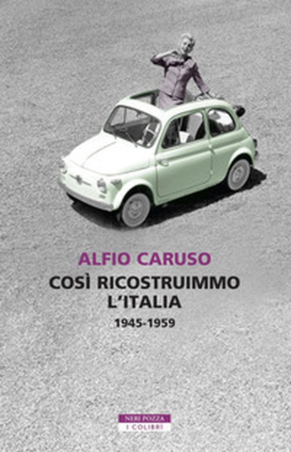 Così ricostruimmo l'Italia. 1945-1959 - Librerie.coop Così ricostruimmo l'Italia. 1945-1959 - Librerie.coop