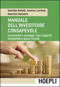 Manuale dell'investitore consapevole. Incrementa e proteggi i tuoi risparmi investendo a basso rischio - Librerie.coop