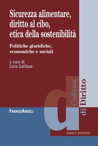 Sicurezza alimentare, diritto al cibo, etica della sostenibilità. Politiche giuridiche, economiche e sociali - Librerie.coop