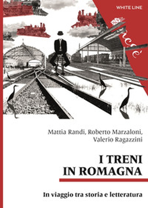 I treni in Romagna. In viaggio tra storia e letteratura - Librerie.coop I treni in Romagna. In viaggio tra storia e letteratura - Librerie.coop