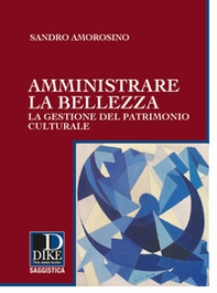 Amministrare la bellezza. La gestione del patrimonio culturale - Librerie.coop