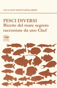 Pesci diversi. Ricette del mare segreto raccontate da uno chef - Librerie.coop