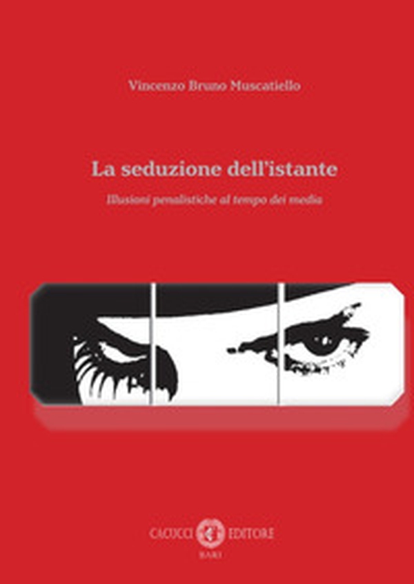 La seduzione dell'istante. Illusioni penalistiche al tempo dei media - Librerie.coop La seduzione dell'istante. Illusioni penalistiche al tempo dei media - Librerie.coop