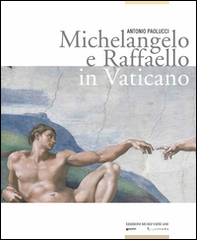 Michelangelo e Raffaello in Vaticano - Librerie.coop