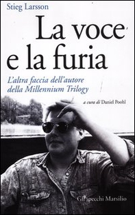 La voce e la furia. L'altra faccia dell'autore della Millennium Trilogy - Librerie.coop