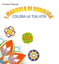 I mandala di Annalisa. Colora la tua vita - Librerie.coop I mandala di Annalisa. Colora la tua vita - Librerie.coop