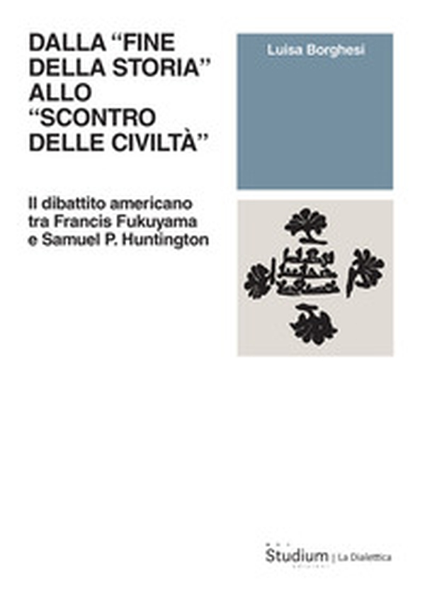 Dalla «fine della storia» allo «scontro delle civiltà». Il dibattito americano tra Francis Fukuyama e Samuel P. Huntington - Librerie.coop Dalla «fine della storia» allo «scontro delle civiltà». Il dibattito americano tra Francis Fukuyama e Samuel P. Huntington - Librerie.coop