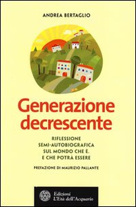 Generazione decrescente. Riflessione semi-autobiografica sul mondo che è. E che potrà essere - Librerie.coop Generazione decrescente. Riflessione semi-autobiografica sul mondo che è. E che potrà essere - Librerie.coop