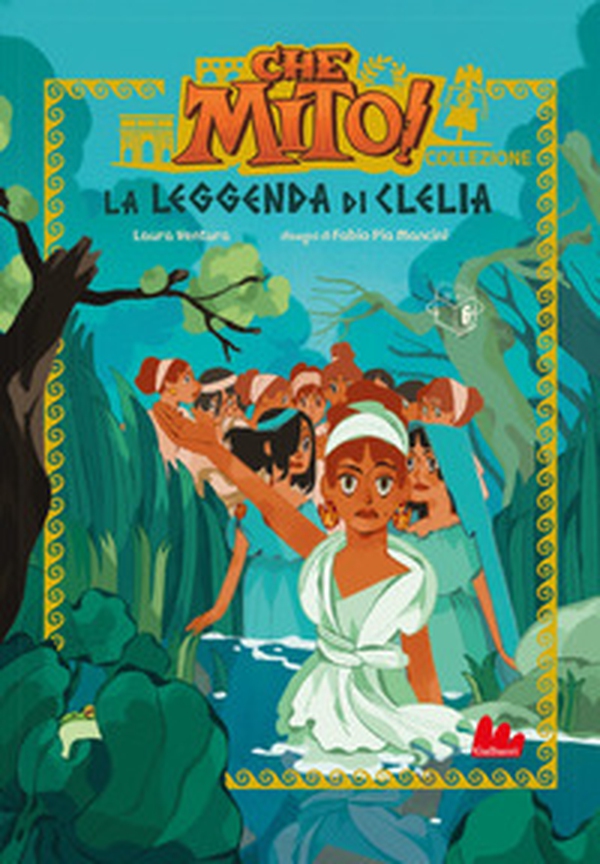 La leggenda di Clelia. Che mito! Collezione - Librerie.coop