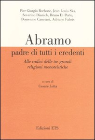 Abramo padre di tutti i credenti. Alle radici delle tre grandi religioni monoteistiche. Atti delle conferenze (Pisa, 13 gennaio-17 febbraio 2004) - Librerie.coop