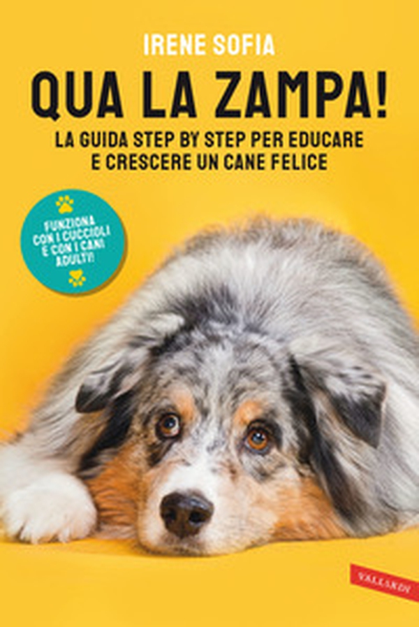 Qua la zampa! La guida step by step per educare e crescere un cane felice (funziona con i cuccioli e con i cani adulti!) - Librerie.coop Qua la zampa! La guida step by step per educare e crescere un cane felice (funziona con i cuccioli e con i cani adulti!) - Librerie.coop