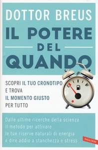 Il potere del quando. Scopri il tuo cronotipo e trova il momento giusto per tutto - Librerie.coop