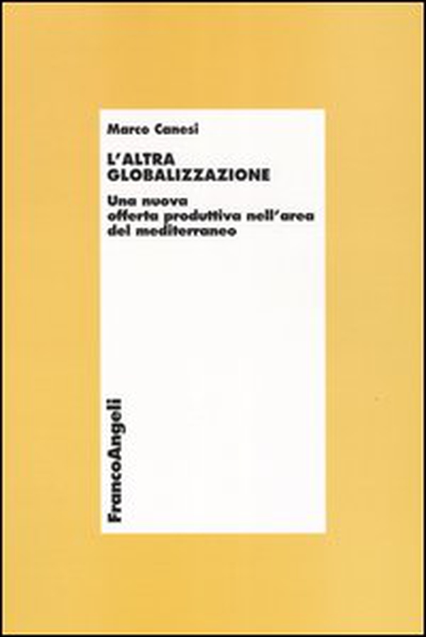 L'altra globalizzazione. Una nuova offerta produttiva nell'area del Mediterraneo - Librerie.coop