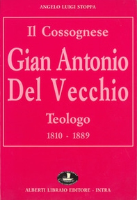 Il cossognese Gian Antonio Del Vecchio, teologo (1810-1889) - Librerie.coop Il cossognese Gian Antonio Del Vecchio, teologo (1810-1889) - Librerie.coop