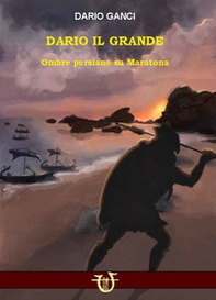 Dario il grande. Ombre persiane su Maratona - Librerie.coop