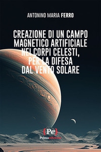 Creazione di un campo magnetico artificiale nei corpi celesti, per la difesa dal vento solare - Librerie.coop