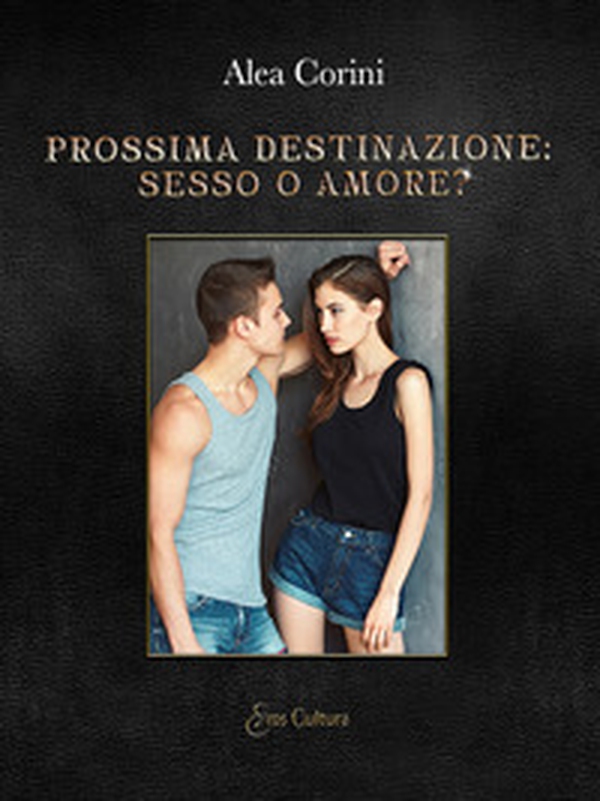 Prossima destinazione: sesso o amore? - Librerie.coop Prossima destinazione: sesso o amore? - Librerie.coop