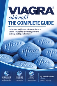 Viagra. Sildenafil: The Complete Guide to understand origin and culture of the most famous solution for erectile dysfunction and long-lasting performance - Librerie.coop