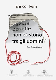Le cose perfette non esistono tra gli uomini. Don Arrigo Beccari - Librerie.coop
