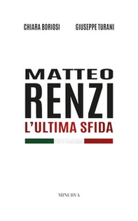 Matteo Renzi. L'ultima sfida - Librerie.coop