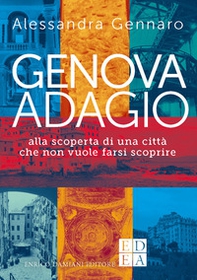 Genova adagio. Alla scoperta di una città che non vuole farsi scoprire - Librerie.coop