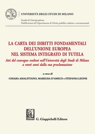 La Carta dei diritti fondamentali dell'Unione Europea nel sistema integrato di tutela. Atti del convegno svoltosi nell'Università degli Studi di Milano a venti anni dalla sua proclamazione - Librerie.coop La Carta dei diritti fondamentali dell'Unione Europea nel sistema integrato di tutela. Atti del convegno svoltosi nell'Università degli Studi di Milano a venti anni dalla sua proclamazione - Librerie.coop