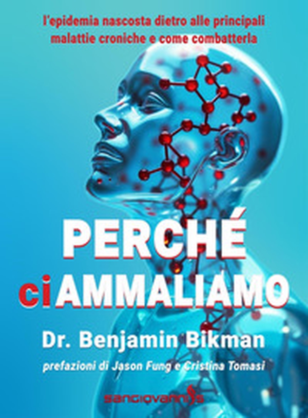 Perché ci ammaliamo. L'epidemia nascosta dietro alle principali malattie croniche e come combatterla - Librerie.coop