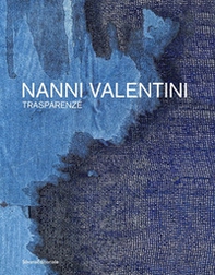 Nanni Valentini. Trasparenze. Ediz. italiana e inglese - Librerie.coop