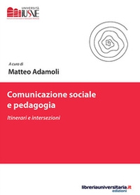 Comunicazione sociale e pedagogia. Itinerari e intersezioni - Librerie.coop