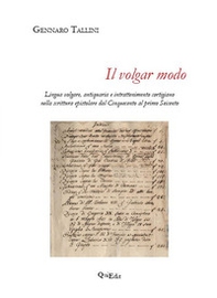 Il volgar modo. Lingua volgare, antiquaria e intrattenimento cortigiano nella scrittura epistolare dal Cinquecento al primo Seicento - Librerie.coop Il volgar modo. Lingua volgare, antiquaria e intrattenimento cortigiano nella scrittura epistolare dal Cinquecento al primo Seicento - Librerie.coop