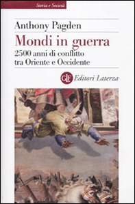 Mondi in guerra. 2500 anni di conflitto tra Oriente e Occidente - Librerie.coop