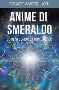 Anime di smeraldo. Come si comunica con l'aldilà - Librerie.coop