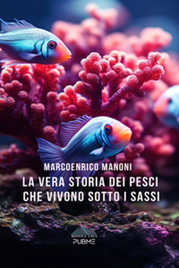 La vera storia dei pesci che vivono sotto i sassi - Librerie.coop La vera storia dei pesci che vivono sotto i sassi - Librerie.coop