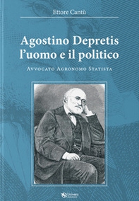 Agostino Depretis. L'uomo e il politico. Avvocato, agronomo, statista - Librerie.coop