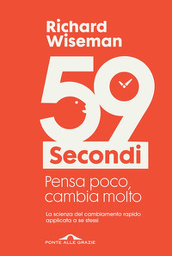 59 secondi. Pensa poco, cambia molto - Librerie.coop 59 secondi. Pensa poco, cambia molto - Librerie.coop