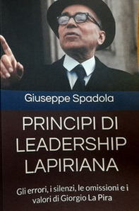 Principi di leadership lapiriana. Gli errori, i silenzi, le omissioni e i valori di Giorgio La Pira - Librerie.coop Principi di leadership lapiriana. Gli errori, i silenzi, le omissioni e i valori di Giorgio La Pira - Librerie.coop