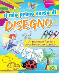 Il mio primo corso di disegno. Un manuale facile e divertente per bambini - Librerie.coop