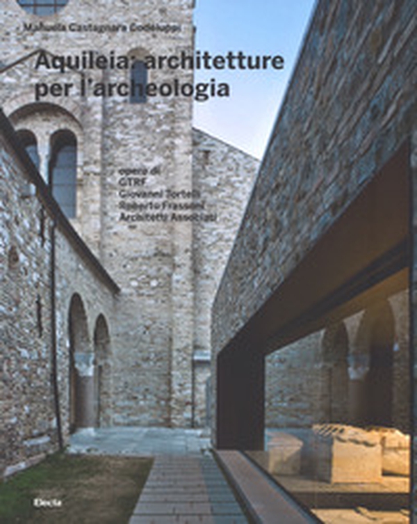 Aquileia: architetture per l'archeologia - Librerie.coop Aquileia: architetture per l'archeologia - Librerie.coop