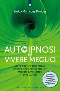 Autoipnosi per vivere meglio. Attiva il potere della tua mente, risveglia le tue risorse creative e migliora tutti i settori della tua esistenza - Librerie.coop