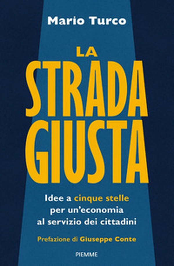 La strada giusta. Idee a cinque stelle per un'economia al servizio dei cittadini - Librerie.coop La strada giusta. Idee a cinque stelle per un'economia al servizio dei cittadini - Librerie.coop