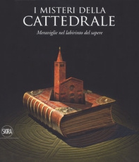 I misteri della cattedrale. Meraviglie nel labirinto del sapere - Librerie.coop