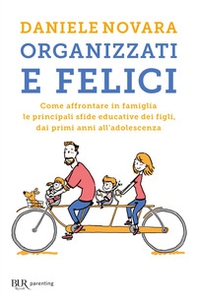Organizzati e felici. Come affrontare in famiglia le principali sfide educative dei figli, dai primi anni all'adolescenza - Librerie.coop