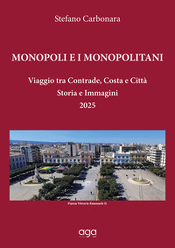 Monopoli e i monopolitani. Viaggio tra contrade, costa e città. Storia e immagini 2025 - Librerie.coop Monopoli e i monopolitani. Viaggio tra contrade, costa e città. Storia e immagini 2025 - Librerie.coop